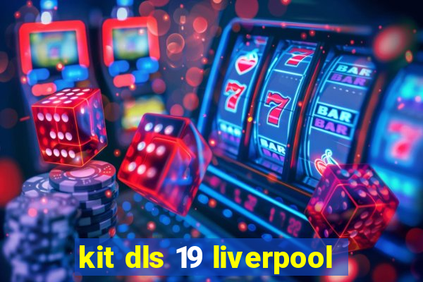 kit dls 19 liverpool